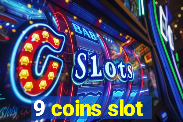 9 coins slot