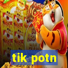 tik potn