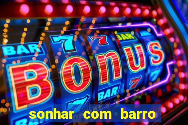 sonhar com barro jogo do bicho