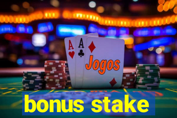 bonus stake