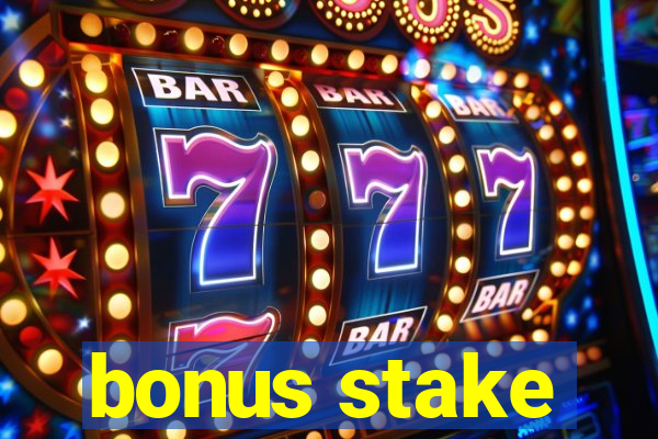 bonus stake