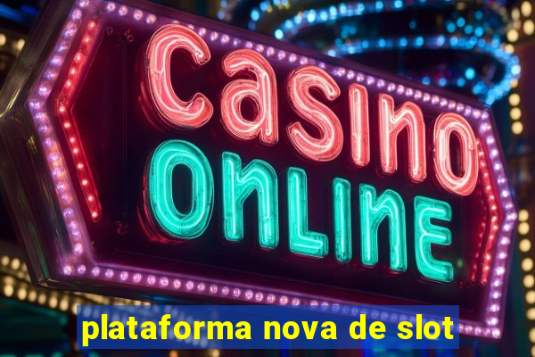 plataforma nova de slot