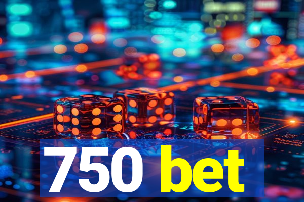 750 bet