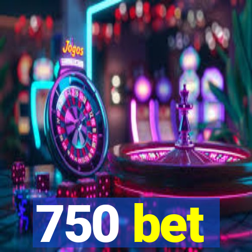 750 bet