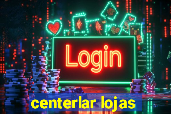 centerlar lojas