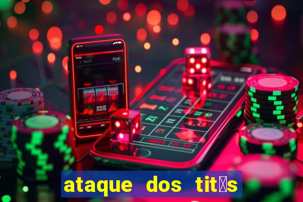 ataque dos tit茫s filme online dublado