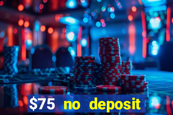 $75 no deposit bonus code sunrise casino