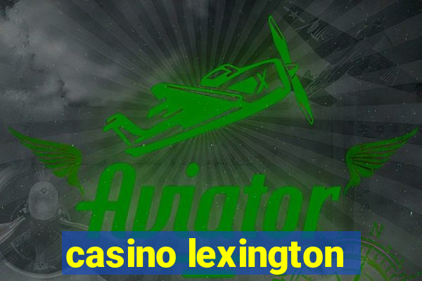 casino lexington