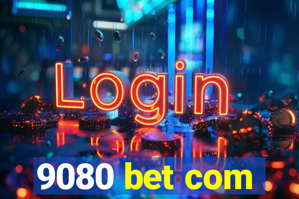 9080 bet com