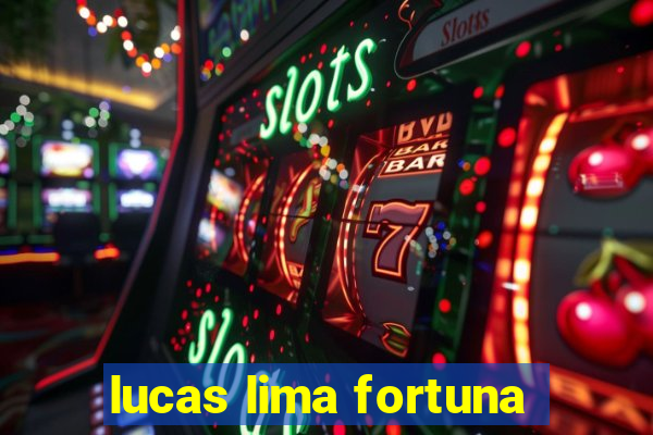 lucas lima fortuna