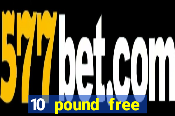 10 pound free casino no deposit