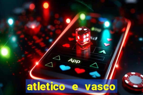 atletico e vasco onde assistir