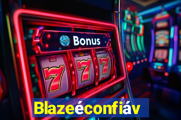 Blazeéconfiável