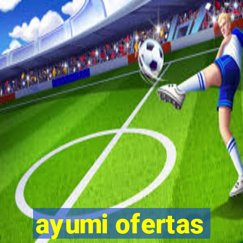 ayumi ofertas