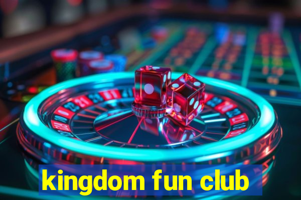 kingdom fun club