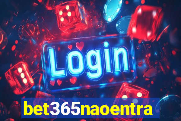 bet365naoentra