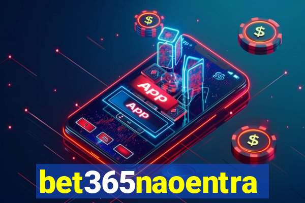 bet365naoentra