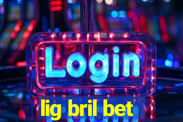 lig bril bet