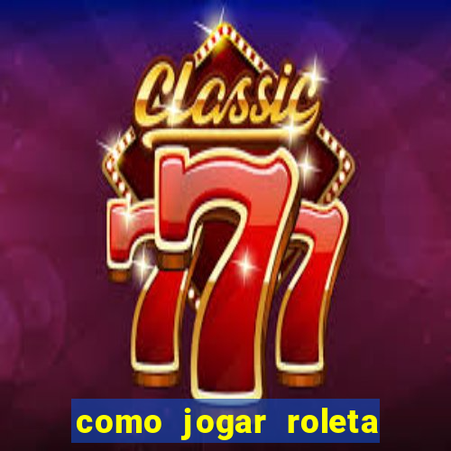 como jogar roleta cassino bet365