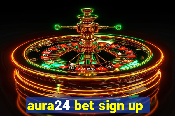 aura24 bet sign up