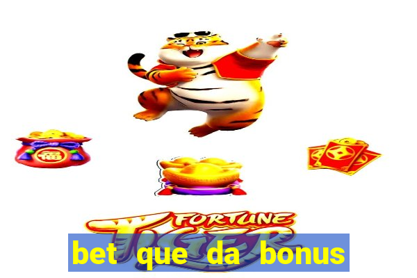 bet que da bonus ao se cadastrar