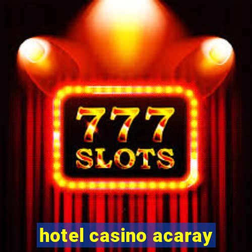 hotel casino acaray