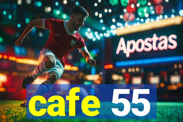 cafe 55