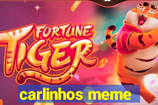 carlinhos meme