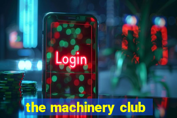 the machinery club