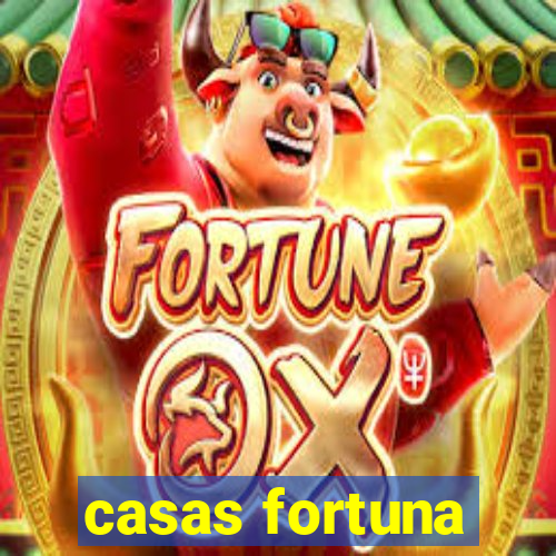 casas fortuna