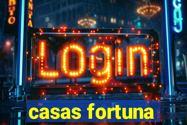 casas fortuna