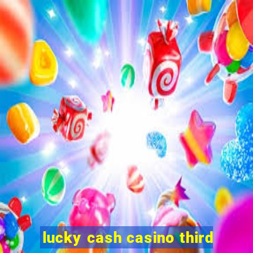 lucky cash casino third