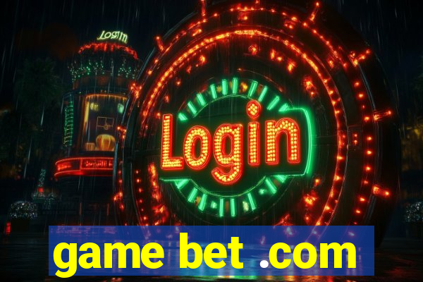 game bet .com