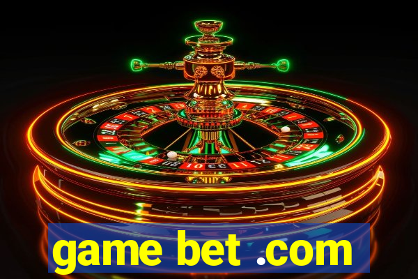 game bet .com