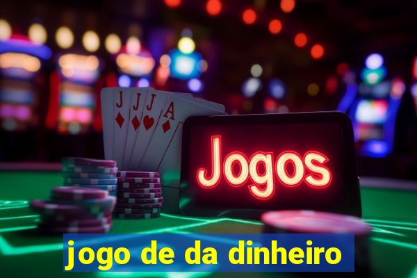 jogo de da dinheiro