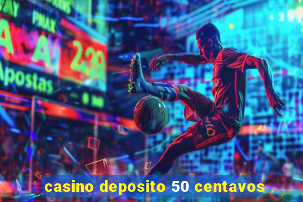 casino deposito 50 centavos