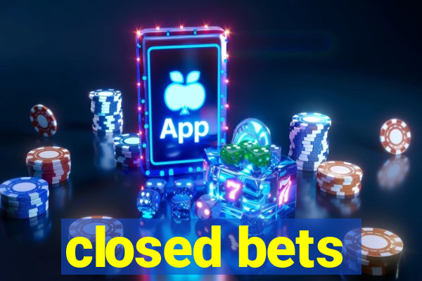 closed bets