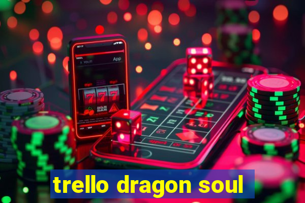 trello dragon soul