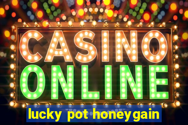 lucky pot honeygain