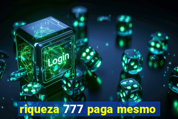 riqueza 777 paga mesmo