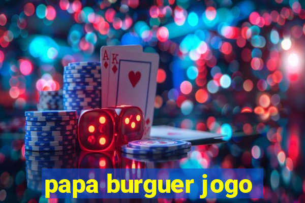 papa burguer jogo