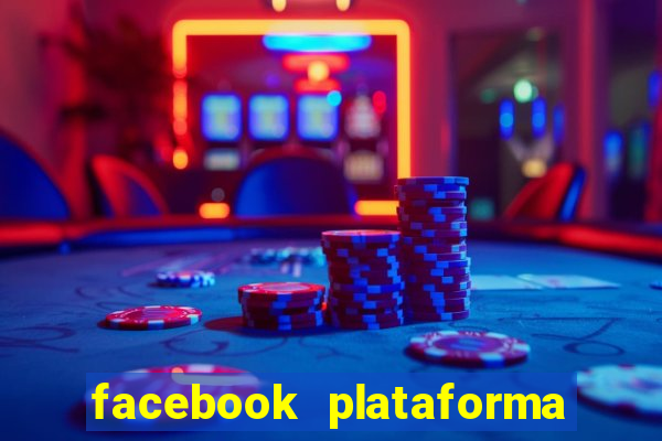 facebook plataforma pagando no cadastro