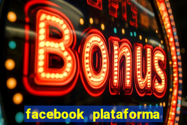 facebook plataforma pagando no cadastro