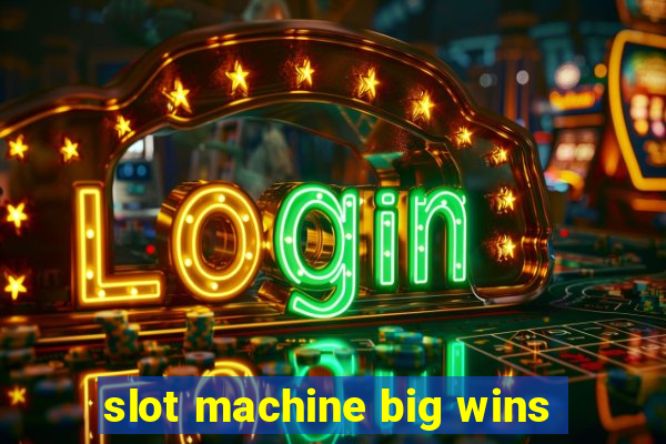 slot machine big wins