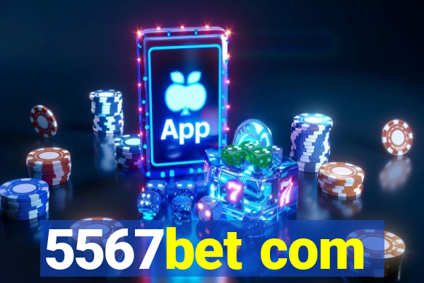 5567bet com