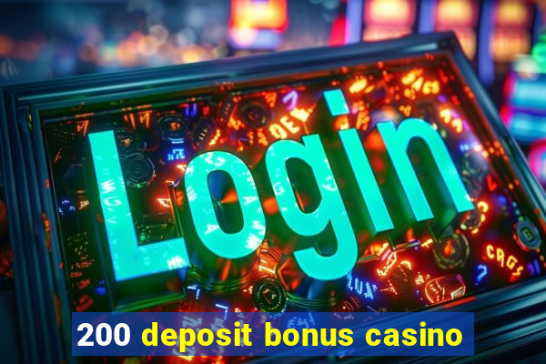 200 deposit bonus casino