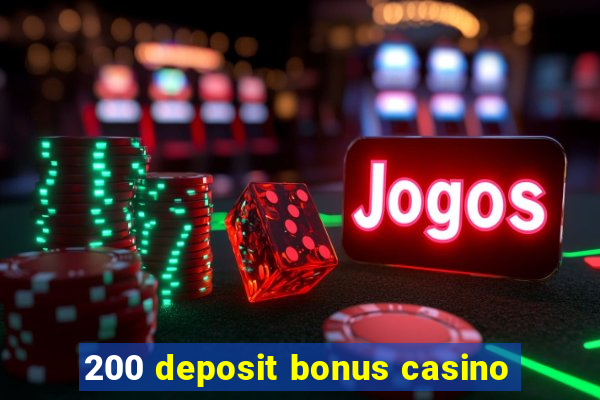 200 deposit bonus casino