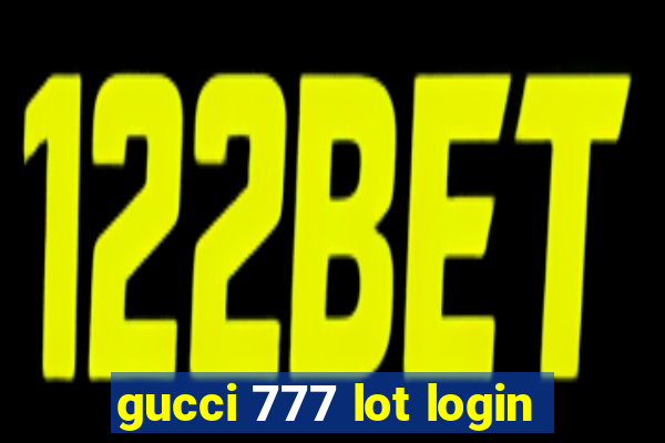 gucci 777 lot login