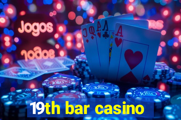 19th bar casino