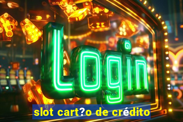 slot cart?o de crédito